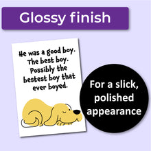 Load image into Gallery viewer, A sympathy card for the loss of a dog. Has an illustration of a yellow dog and text that reads, "He was a good boy. The best boy. Possibly the bestest boy that ever boyed." A purple banner at the top that says, "Glossy finish" and a black circle with text that says, "For a slick, polished appearance."
