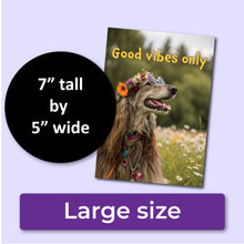 Load image into Gallery viewer, A greeting card with a hippie Irish setting dog wearing a flower crown and round glasses, with the text, &quot;Good vibes only.&quot; A purple banner at the bottom that says, &quot;Large size&quot; and a black circle with text that says, &quot;7&quot; tall by 5&quot; wide.&quot;
